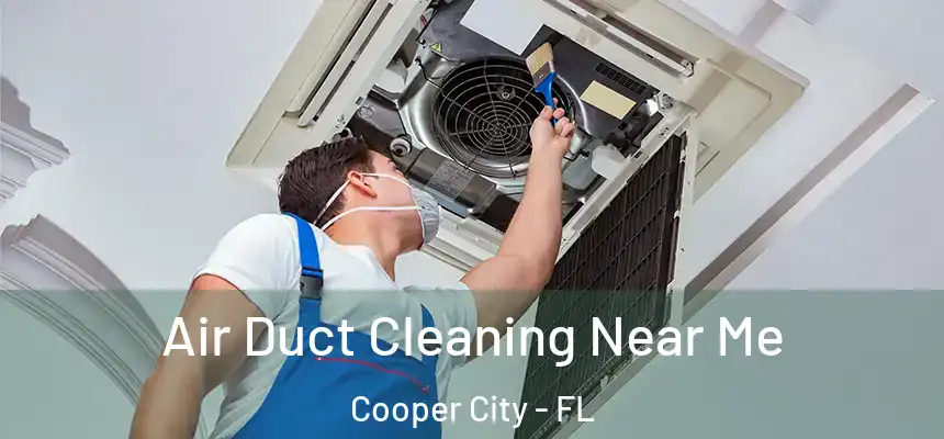  Air Duct Cleaning Near Me Cooper City - FL