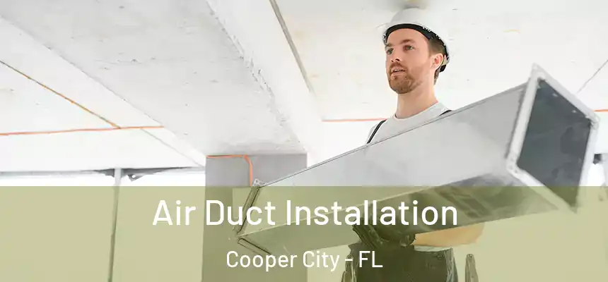  Air Duct Installation Cooper City - FL