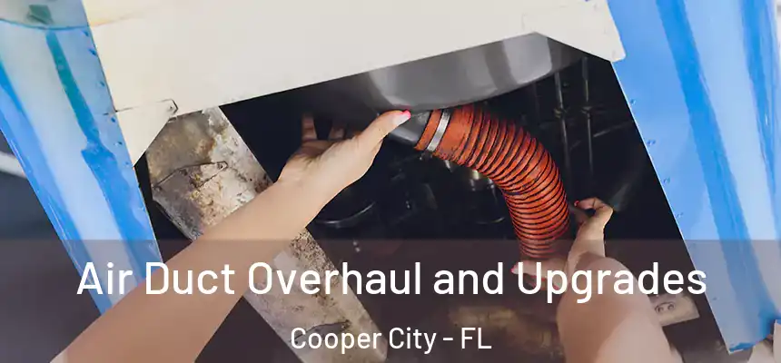  Air Duct Overhaul and Upgrades Cooper City - FL