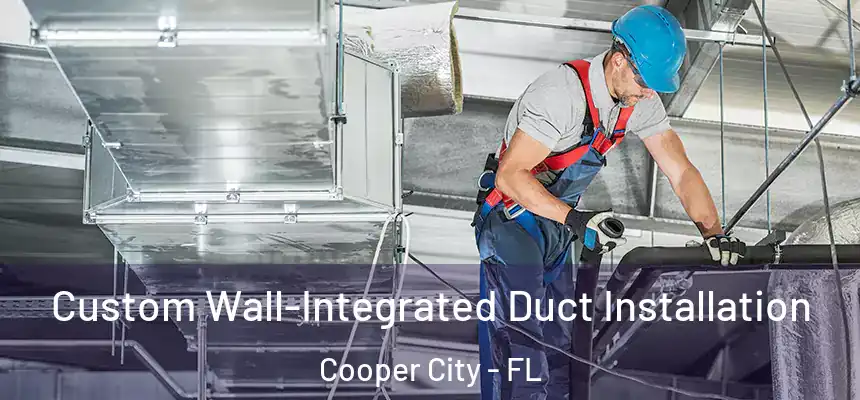  Custom Wall-Integrated Duct Installation Cooper City - FL