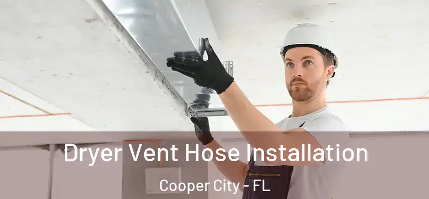  Dryer Vent Hose Installation Cooper City - FL