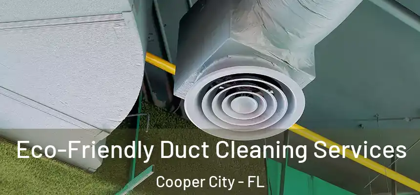  Eco-Friendly Duct Cleaning Services Cooper City - FL