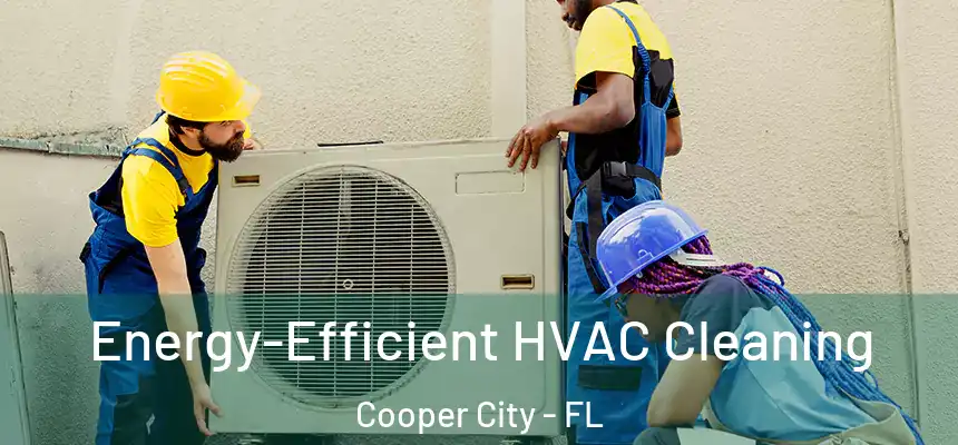 Energy-Efficient HVAC Cleaning Cooper City - FL