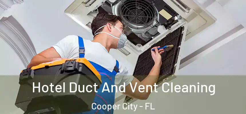  Hotel Duct And Vent Cleaning Cooper City - FL
